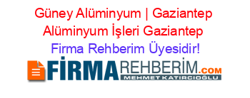 Güney+Alüminyum+|+Gaziantep+Alüminyum+İşleri+Gaziantep Firma+Rehberim+Üyesidir!